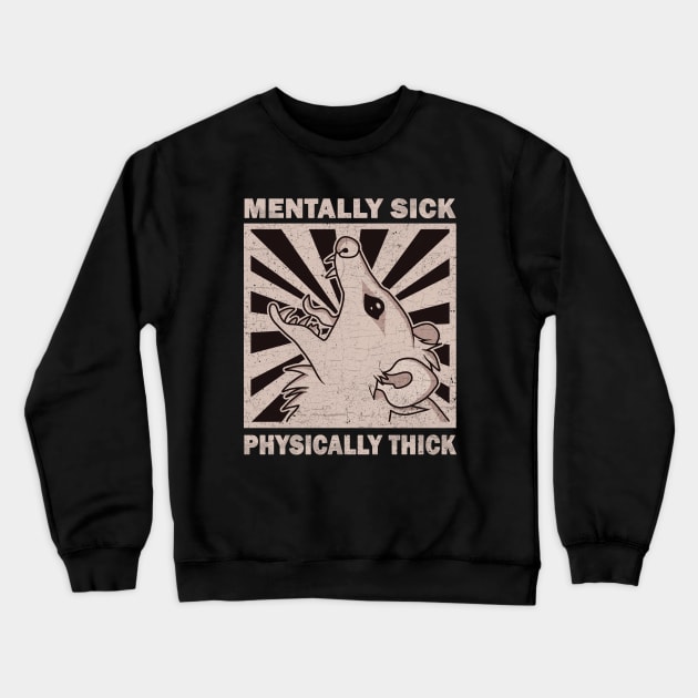 Possum - Mentally Sick Physically Thick Crewneck Sweatshirt by valentinahramov